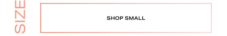 Shop by Size: Shop Small