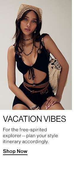 Vacation Vibes. For the free-spirited explorer—plan your style itinerary accordingly. Shop Now