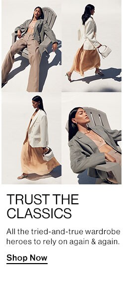 Trust the Classics. All the tried-and-true wardrobe heroes to rely on again & again. Shop Now