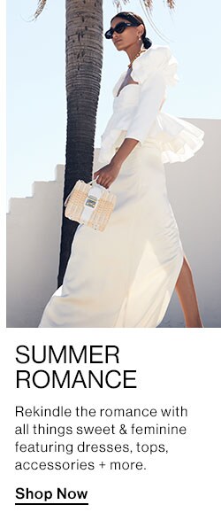 Summer Romance. Rekindle the romance with all things sweet & feminine featuring dresses, tops, accessories + more.  Shop Now
