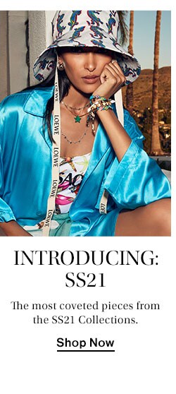 Introducing: SS21: The most coveted pieces from the SS21 Collections. Shop Now