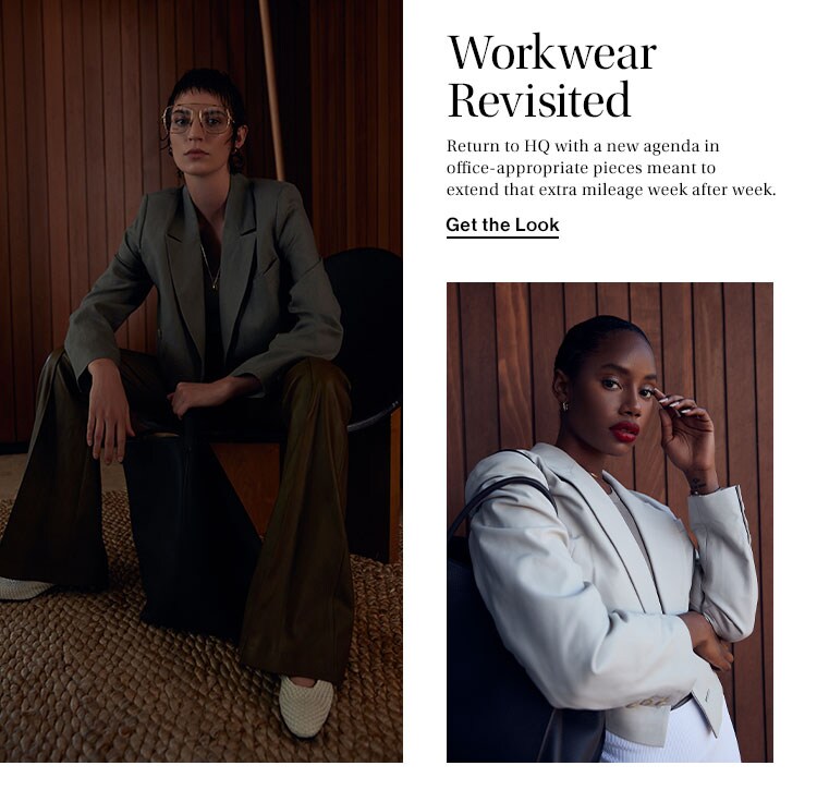 Workwear Revisited. Return to HQ with a new agenda in office-appropriate pieces meant to extend that extra mileage week after week. Shop Now