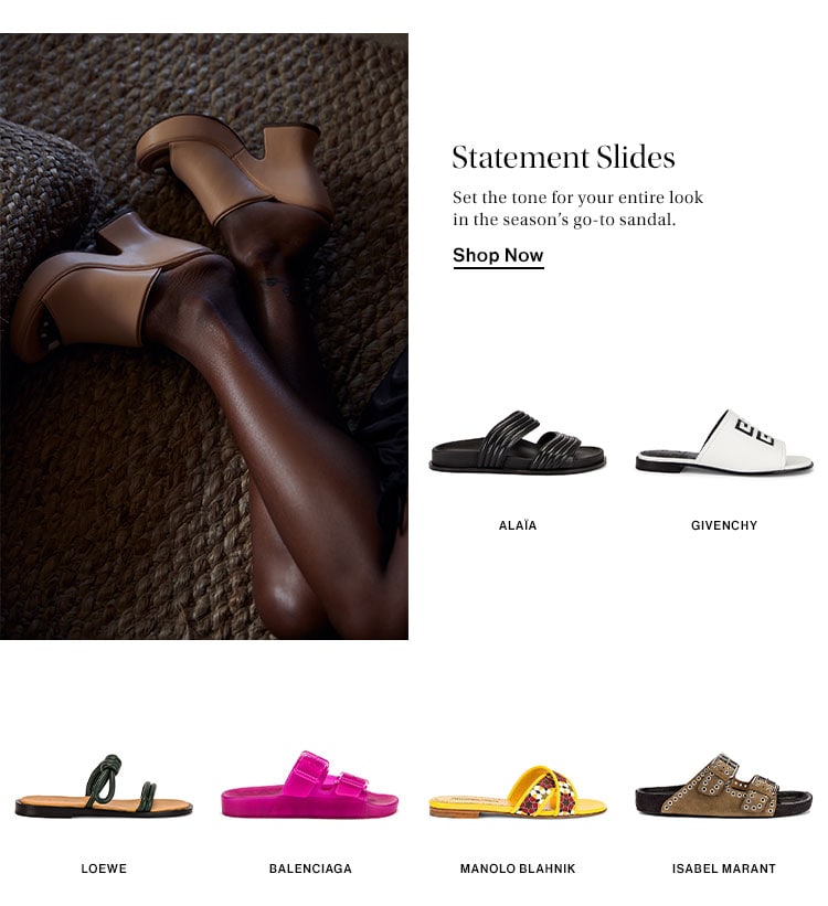 Statement Slides. Set the tone for your entire look in the season’s go-to sandal. Shop Now