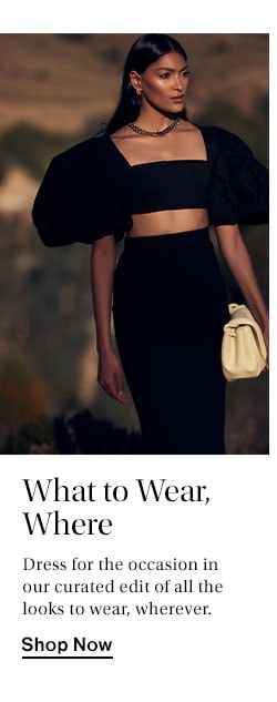 What to Wear, Where. Dress for the occasion in our curated edit of all the looks to wear, wherever. Shop Now