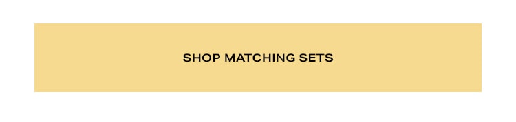 Shop matching sets.
