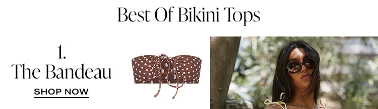 Best Of Bikini Tops: 1. The Bandeau - Shop Now