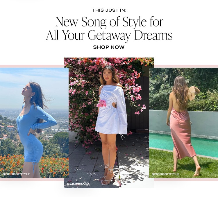 This Just In: New Song of Style for All Your Getaway Dreams. Shop Now