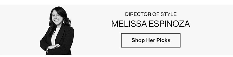 Editors' Picks: Melissa Espinoza, Director of Style - Shop Her Picks
