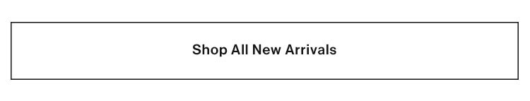 New Arrivals. Shop Now