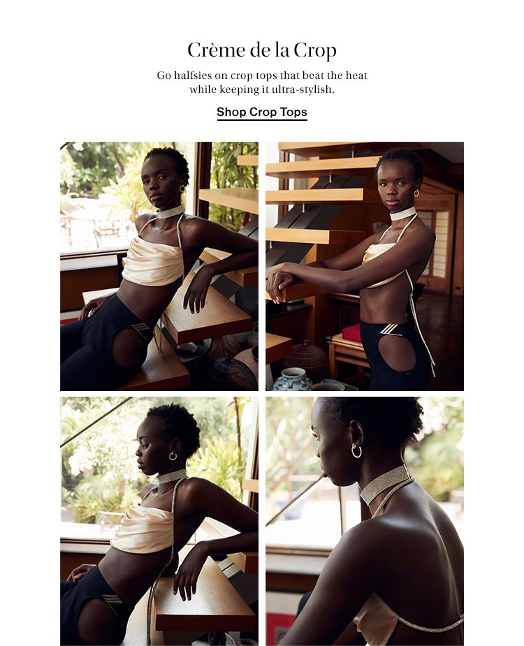 Crème de la Crop. Go halfsies on crop tops that beat the heat while keeping it ultra-stylish. Shop Crop Tops