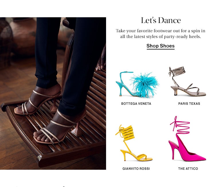 Let’s Dance. Take your favorite footwear out for a spin in all the latest styles of party-ready heels. Shop Shoes