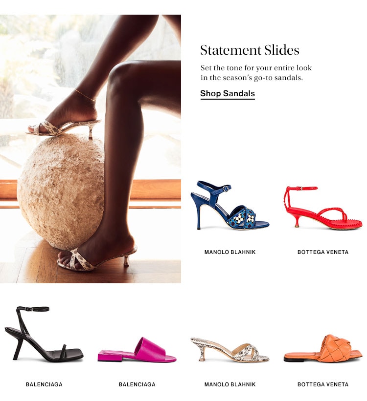 Statement Slides. Set the tone for your entire look in the season’s go-to sandals. Shop Sandals
