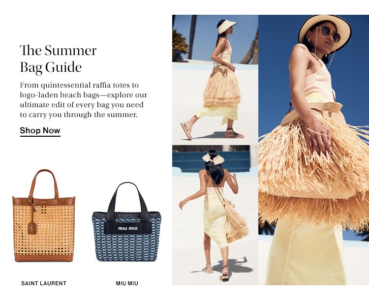 The Summer Bag Guide. From quintessential raffia totes to logo-laden beach bags—explore our ultimate edit of every bag you need to carry you through the summer. Shop Now