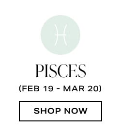 Pisces. Shop now.
