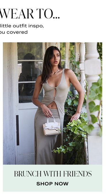 What to Wear to...When you need a little outfit inspo, we've got you covered. Brunch with Friends. Shop now.