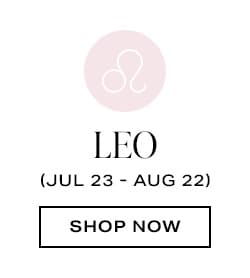 Leo (Jul 23 - Aug 22) - Shop Now