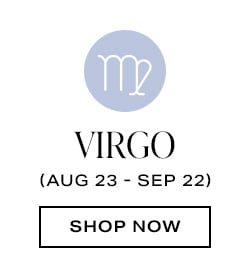 Virgo (Aug 23 - Sep 22) - Shop Now