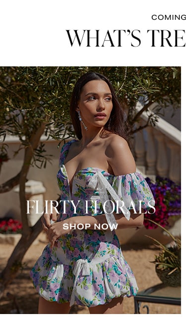 Coming in Hot: What’s Trending Now. Flirty Florals - Shop Now