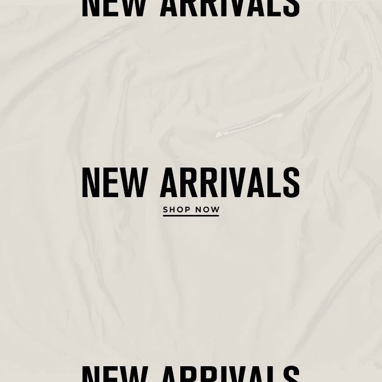 New Arrivals. Shop Now