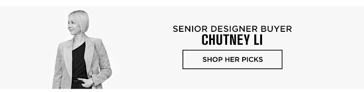 Editors’ Picks: Chutney Li, Senior Designer Buyer - Shop Her Picks