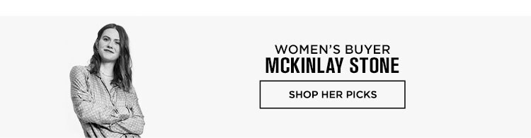 Editors’ Picks: McKinlay Stone, Senior Buyer - Shop Her Picks