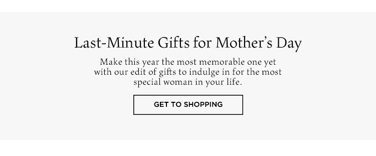 Last-Minute Gifts for Mother’s Day: Make this year the most memorable one yet with our edit of gifts to indulge in for the most special woman in your life. Get to Shopping