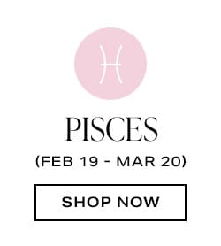 Pisces. Shop now.