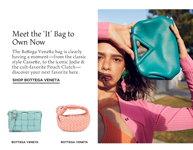 Meet the ‘It’ Bag to Own Now - Shop Bottega Veneta