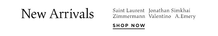 New Arrivals: Saint Laurent, Jonathan Simkhai, Zimmermann, Valentino, A.Emery + more - Shop Now