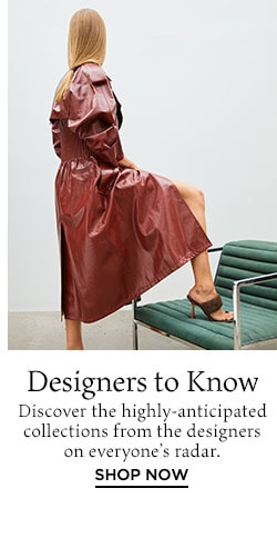 Designers to Know. Shop Now.