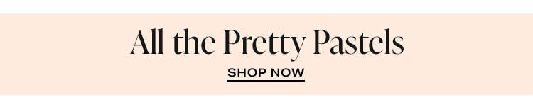 All the Pretty Pastels - Shop Now