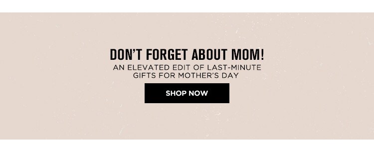 Don’t forget about Mom! An elevated edit of last-minute gifts for Mother’s Day - Get To Shopping