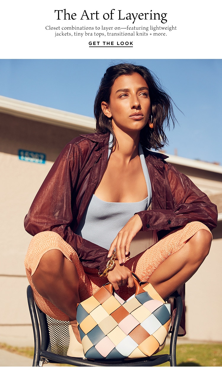 The Art of Layering: Closet combinations to layer on—featuring lightweight jackets, tiny bra tops, transitional knits + more. Get the Look