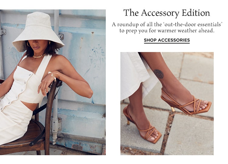 The Accessory Edition: A roundup of all the ‘out-the-door essentials’ to prep you for warmer weather ahead. Shop Accessories