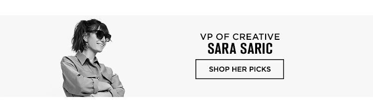 VP of Creative, Sara Saric - Shop her picks