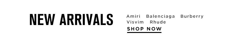 New Arrivals from Amiri, Balenciaga, Burberry, Visvim & Rhude. Shop Now