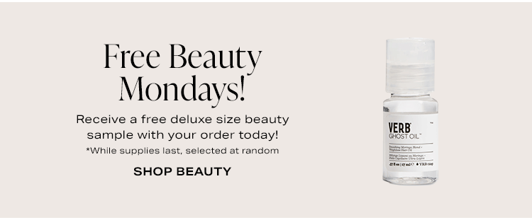Free Beauty Mondays! Receive a free deluxe size beauty sample with your order today! Shop beauty.
