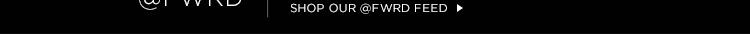 @FWRD: Shop our @FWRD feed