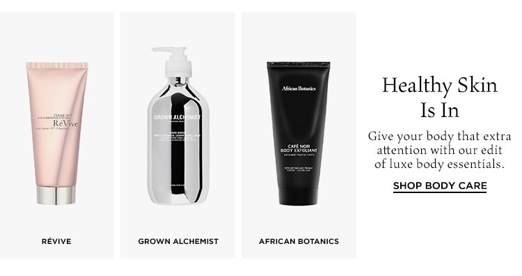 Healthy Skin Is In: Give your body that extra attention with our edit of luxe body essentials. Shop Body Care