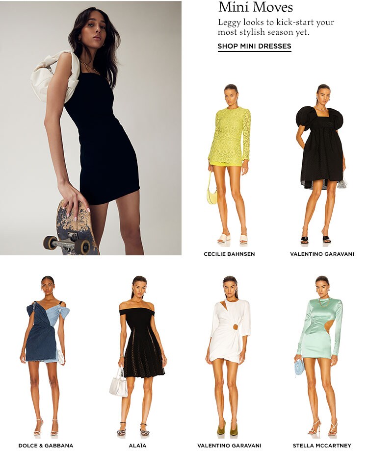 Mini Moves. Leggy looks to kick-start your most stylish season yet. Shop Mini Dresses