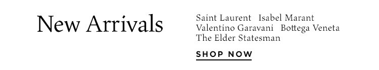 New Arrivals: Saint Laurent, Isabel Marant, Valentino Garavani, Bottega Veneta, The Elder Statesman + more - Shop Now