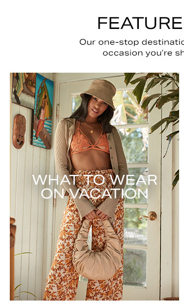 Featured Shops. Our one-stop destination for every style, trend, occasion you're shopping for + more. What to Wear on Vacation.