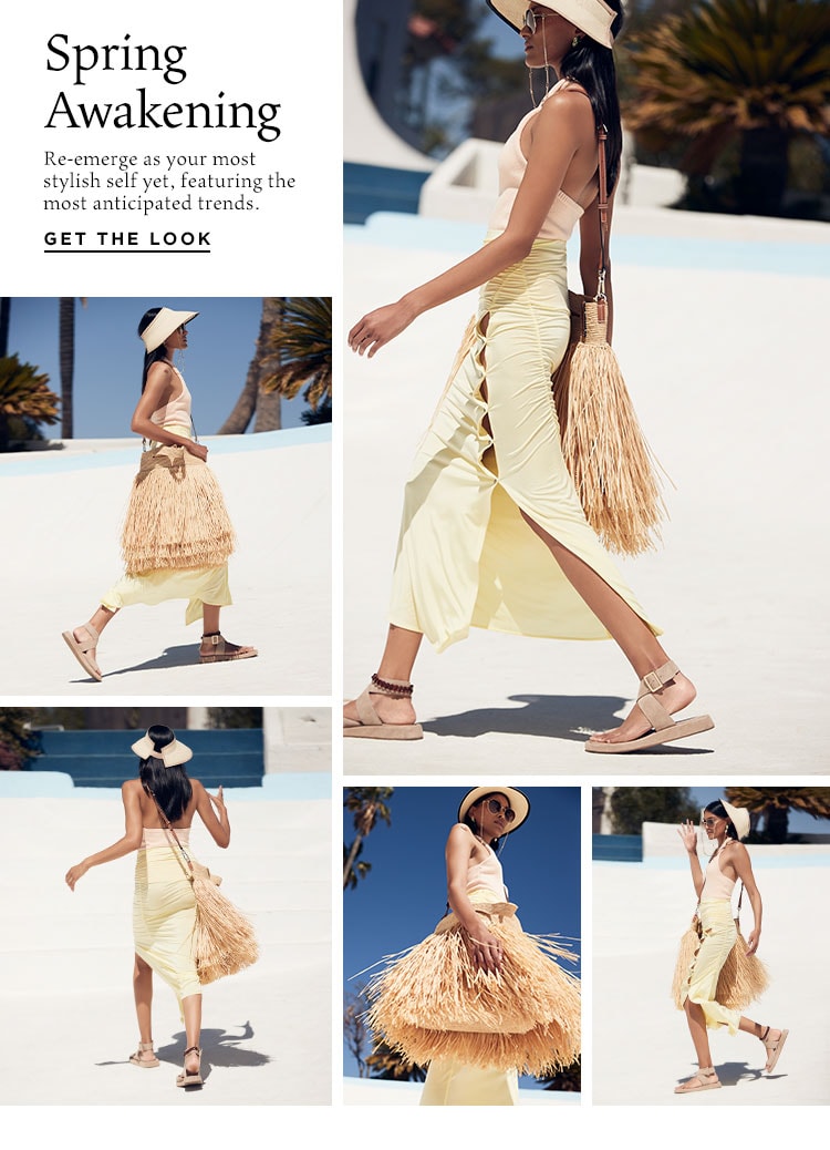 Spring Awakening. Re-emerge as your most stylish self yet, featuring the most anticipated trends. Get the Look
