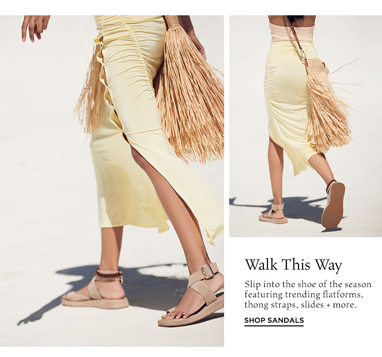 Walk This Way. Slip into the shoe of the season featuring trending flatforms, thong straps, slides + more. Shop Sandals