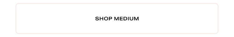 Shop Medium.