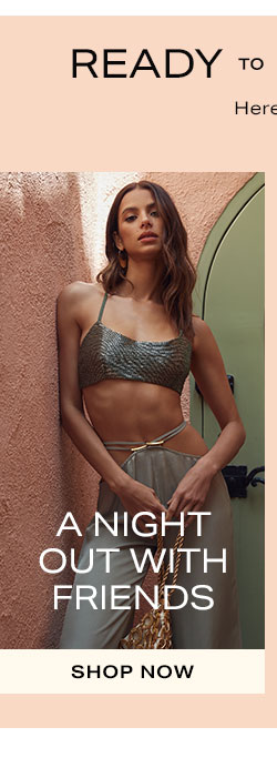 Ready to Make Plans Again? A Night Out With Friends - Shop Now