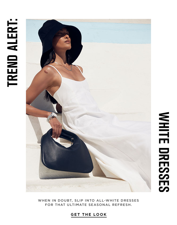 Trend Alert: White Dresses. When in doubt, slip into all-white dresses for that ultimate seasonal refresh. Get the Look