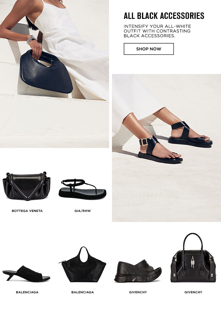 All Black Accessories. Intensify your all-white outfit with contrasting black accessories. Shop Now