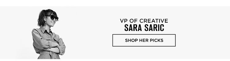Editors’ Picks: Sara Saric, VP of Creative - Shop Her Picks