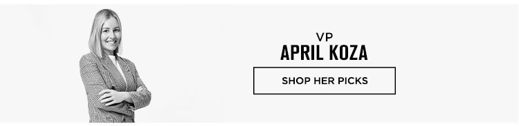 Editors’ Picks: April Koza, VP - Shop Her Picks
